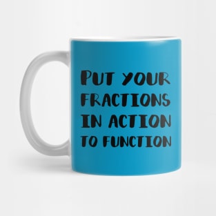 Put Your Fractions in Action to Function Mug